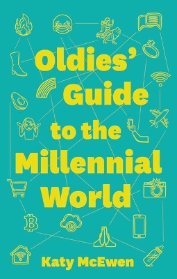 The Oldies' Guide to the Millennial World by Katy McEwen