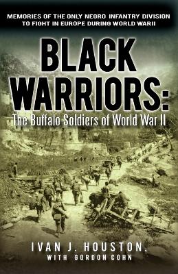 Black Warriors: The Buffalo Soldiers of World War II Memories of the Only Negro Infantry Division to Fight in Europe During World War book