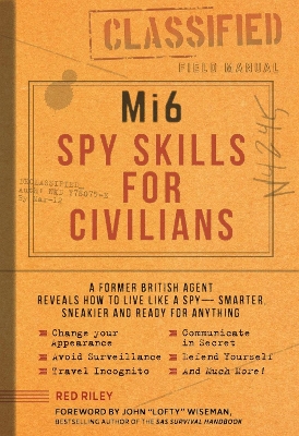 Mi6 Spy Skills for Civilians: A real-life secret agent reveals how to live safer, sneakier and ready for anything book