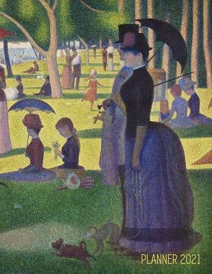 Georges Seurat Planner 2021: A Sunday on La Grande Jatte Beautiful Pointillism Year Agenda: January - December Calendar (12 Months) Artistic Impressionism Painting Daily Organizer for Weekly Appointment, Monthly Meeting, School, or Office Work book