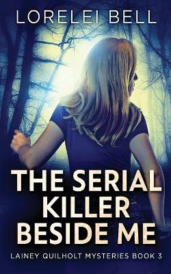 The Serial Killer Beside Me by Lorelei Bell