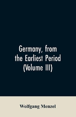 Germany, from the earliest period (Volume III) book