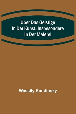 Über das Geistige in der Kunst, Insbesondere in der Malerei book