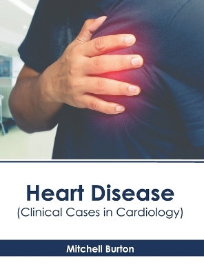 Heart Disease (Clinical Cases in Cardiology) book