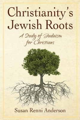 Christianity's Jewish Roots: A Study of Judaism for Christians book