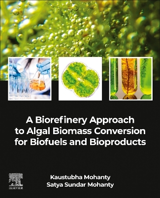 A Biorefinery Approach to Algal Biomass Conversion for Biofuels and Bioproducts book