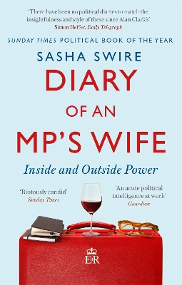 Diary of an MP's Wife: Inside and Outside Power - 'Riotously candid' Sunday Times by Sasha Swire