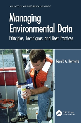 Managing Environmental Data: Principles, Techniques, and Best Practices by Gerald A. Burnette