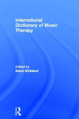 International Dictionary of Music Therapy by Kevin Kirkland