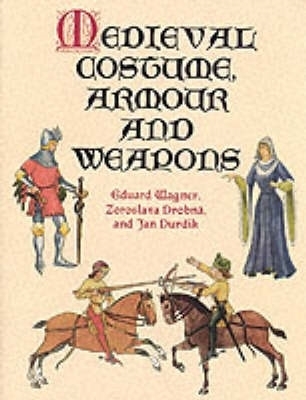 Medieval Costume, Armour and Weapons book