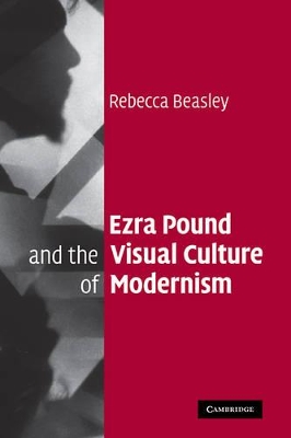 Ezra Pound and the Visual Culture of Modernism by Rebecca Beasley