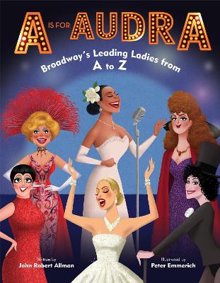 A is for Audra: Broadway's Leading Ladies from A to Z book