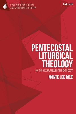 Pentecostal Liturgical Theology: On the Altar, Willed to Pentecost book