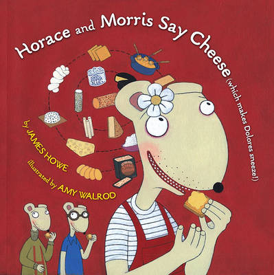 Horace and Morris Say Cheese (Which Makes Dolores Sneeze!) book