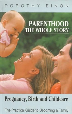 Parenthood: The Whole Story - Pregnancy, Birth and Childcare book
