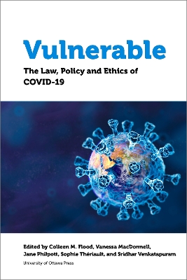 Vulnerable: The Law, Policy and Ethics of COVID-19 by Colleen M. Flood