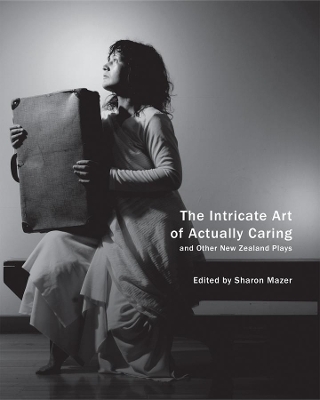 Intricate Art of Actually Caring, and Other New Zealand Plays book