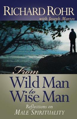 From Wild Man to Wise Man by Richard Rohr