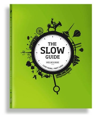 The The Slow Guide to Melbourne: Live More, Fret Less by Martin Hughes