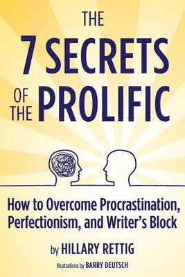 The 7 Secrets of the Prolific: The Definitive Guide to Overcoming Procrastination, Perfectionism, and Writer's Block book