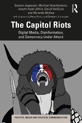 The Capitol Riots: Digital Media, Disinformation, and Democracy Under Attack book