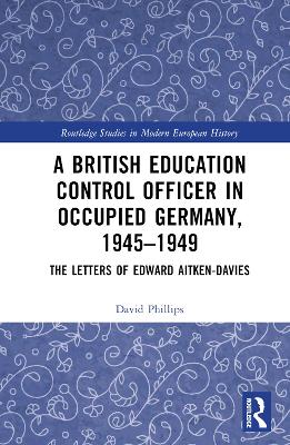 A British Education Control Officer in Occupied Germany, 1945–1949: The Letters of Edward Aitken-Davies book