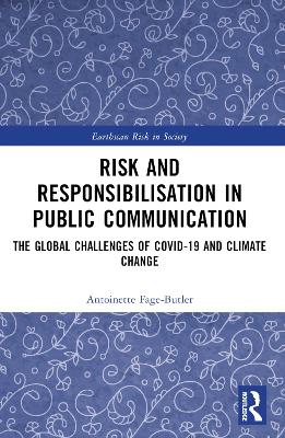 Risk and Responsibilisation in Public Communication: The Global Challenges of COVID-19 and Climate Change by Antoinette Fage-Butler