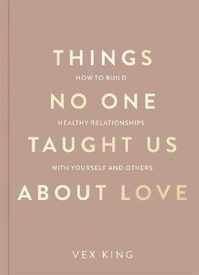 Things No One Taught Us About Love: How to Build Healthy Relationships with Yourself and Others book