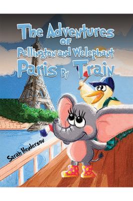 The Adventures of Pellington and Welephant - Paris By Train book