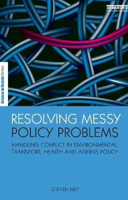 Resolving Messy Policy Problems: Handling Conflict in Environmental, Transport, Health and Ageing Policy by Steven Ney