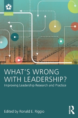 What’s Wrong With Leadership?: Improving Leadership Research and Practice by Ronald E. Riggio