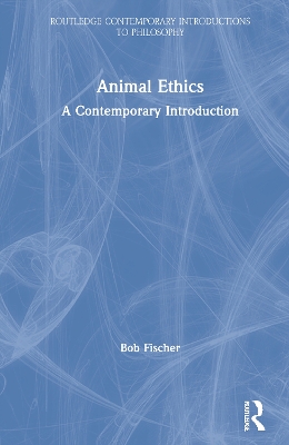 Animal Ethics: A Contemporary Introduction by Bob Fischer