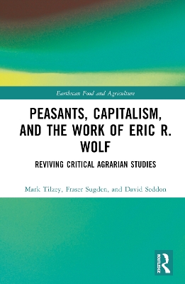 Peasants, Capitalism, and the Work of Eric R. Wolf: Reviving Critical Agrarian Studies by Mark Tilzey