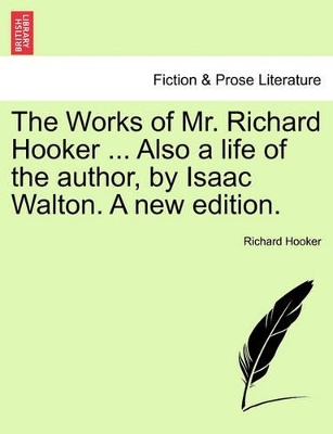 Works of Mr. Richard Hooker ... Also a Life of the Author, by Isaac Walton. a New Edition. book