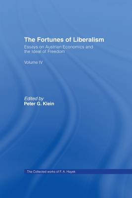 The The Fortunes of Liberalism: Essays on Austrian Economics and the Ideal of Freedom by F.A. Hayek
