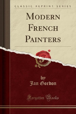 Modern French Painters (Classic Reprint) by Jan Gordon