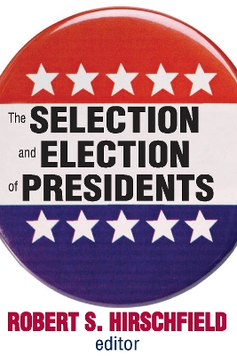 The The Selection and Election of Presidents by Robert S. Hirschfield