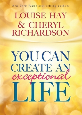 You can Create an Exceptional Life by Louise Hay
