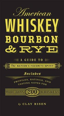 American Whiskey, Bourbon & Rye by Clay Risen