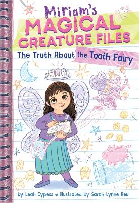 The Truth About the Tooth Fairy (Miriam's Magical Creature Files #1): A Chapter Book by Leah Cypess