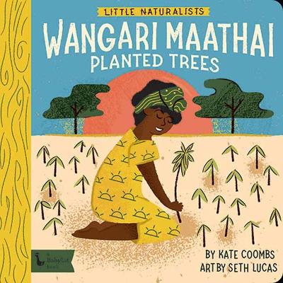 Little Naturalists: Wangari Maathai Planted Trees: Wangari Maathai book