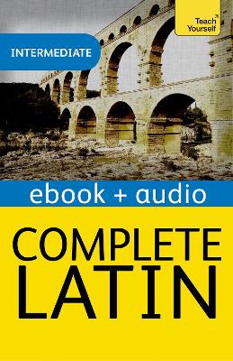 Complete Latin Beginner to Intermediate Book and Audio Course: Enhanced Edition book