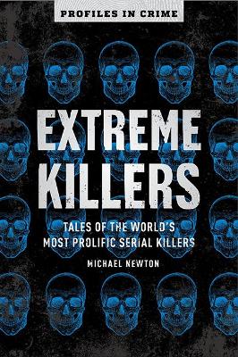 Extreme Killers: Tales of the World's Most Prolific Serial Killers book