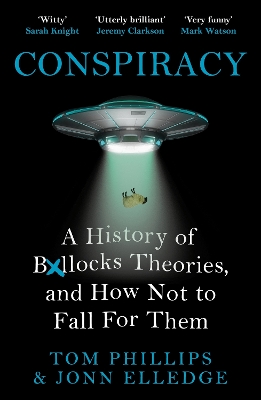 Conspiracy: A History of Boll*cks Theories, and How Not to Fall for Them by Tom Phillips