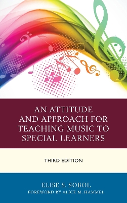 An Attitude and Approach for Teaching Music to Special Learners by Elise S. Sobol