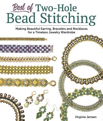 Best of Two-Hole Bead Stitching: Making Beautiful Earrings, Bracelets and Necklaces for a Timeless Jewelry Wardrobe book