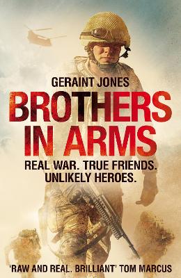 Brothers in Arms: Real War. True Friends. Unlikely Heroes. by Geraint Jones