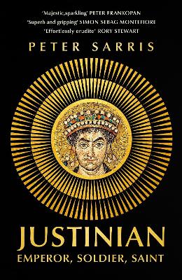 Justinian: Emperor, Soldier, Saint by Professor Peter Sarris