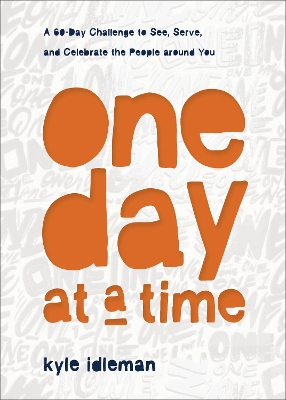 One Day at a Time – A 60–Day Challenge to See, Serve, and Celebrate the People around You book