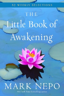 The The Little Book of Awakening: 52 Weekly Selections by Mark Nepo